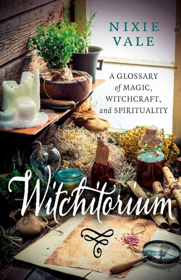 "Witchitorium: A Glossary of Magic, Witchcraft, and Spirituality" by Nixie Vale