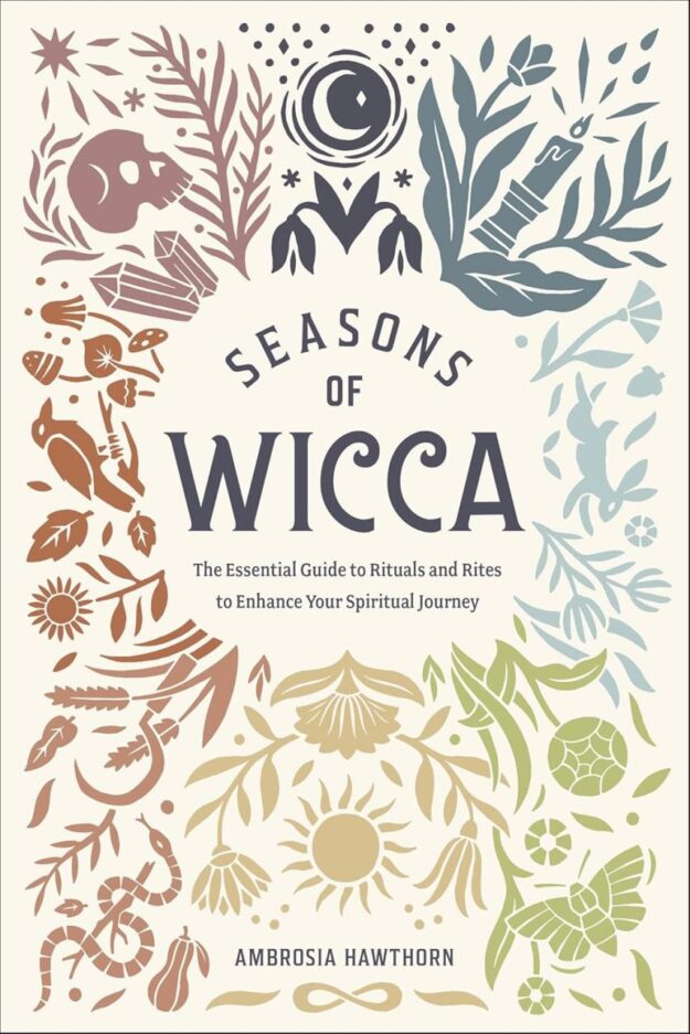"Seasons of Wicca: The Essential Guide to Rituals and Rites to Enhance Your Spiritual Journey" by Ambrosia Hawthorn