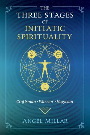 "The Three Stages of Initiatic Spirituality: Craftsman, Warrior, Magician" by Angel Millar
