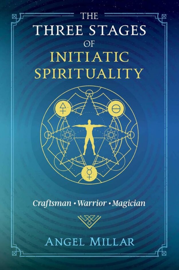 "The Three Stages of Initiatic Spirituality: Craftsman, Warrior, Magician" by Angel Millar