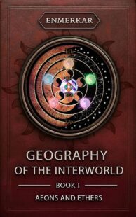 "Geography of the Interworld Book I: Aeons and Ethers" by Enmerkar