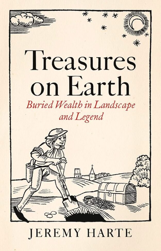 "Treasures on Earth: Buried Wealth in Landscape and Legend" by Jeremy Harte