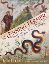 "The Cunning Farmer: Agrarian Magical Practices, Mythology, and Folklore" by Todd Elliott