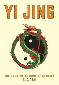 "Yi Jing: The Illustrated Book of Changes" by C.C. Tsai "Yi Jing: The Illustrated Book of Changes" by C.C. Tsai