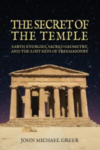 "The Secret of the Temple: Earth Energies, Sacred Geometry, and the Lost Keys of Freemasonry" by John Michael Greer (2026 revised edition)