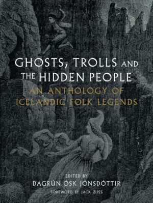 "Ghosts, Trolls and the Hidden People: An Anthology of Icelandic Folk Legends" by Dagrún Ósk Jónsdóttir
