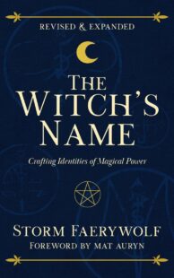 "The Witch's Name: Crafting Identities of Magical Power" by Storm Faerywolf (2026 revised and expanded)