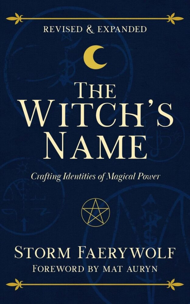 "The Witch's Name: Crafting Identities of Magical Power" by Storm Faerywolf (2026 revised and expanded)