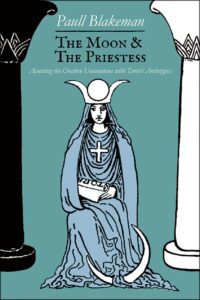 "The Moon & the Priestess: Accessing the Creative Unconscious with Tarot’s Archetypes" by Paull Blakeman