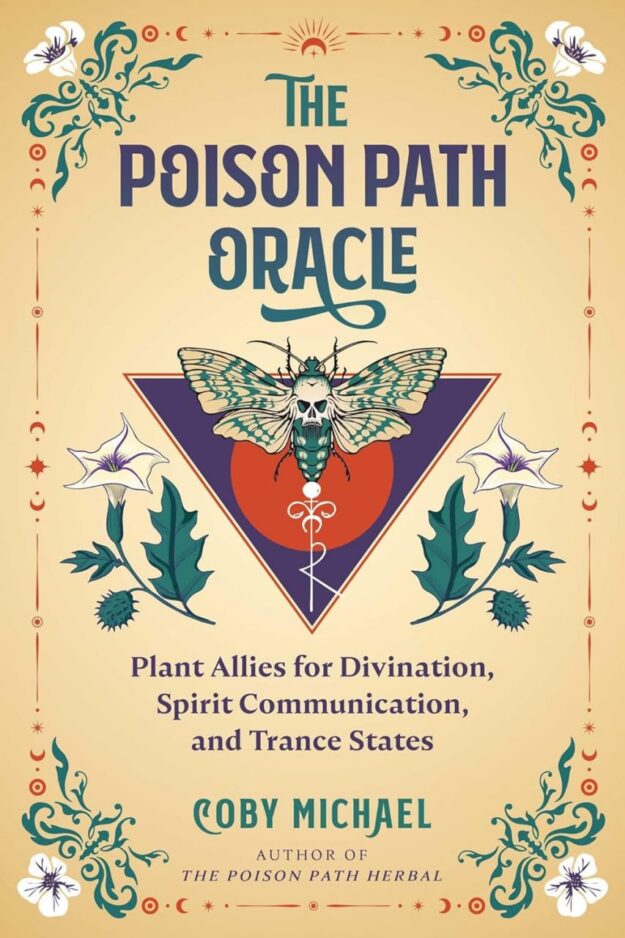 "The Poison Path Oracle: Plant Allies for Divination, Spirit Communication, and Trance States" by Coby Michael