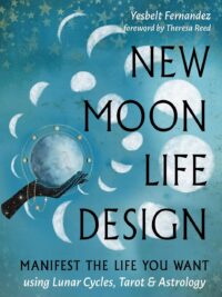 "New Moon Life Design: Manifest the Life You Want Using Lunar Cycles, Tarot, and Astrology" by Yesbelt Fernandez "New Moon Life Design: Manifest the Life You Want Using Lunar Cycles, Tarot, and Astrology" by Yesbelt Fernandez