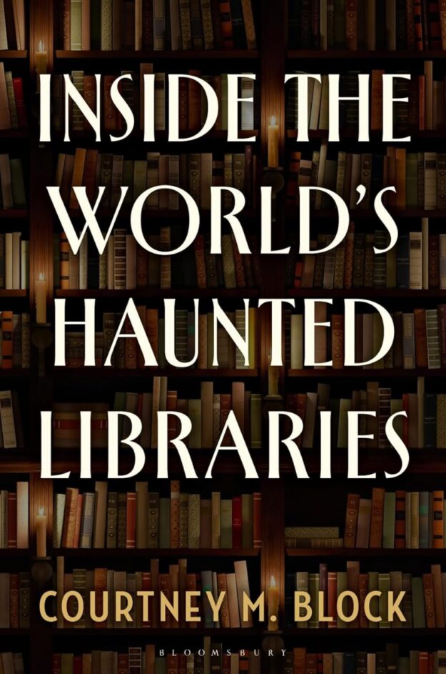 "Inside the World’s Haunted Libraries" by Courtney M. Block