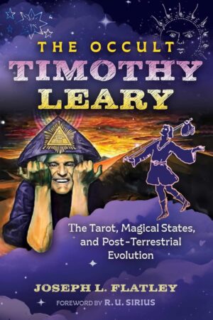 "The Occult Timothy Leary: The Tarot, Magical States, and Post-Terrestrial Evolution" by Joseph L. Flatley