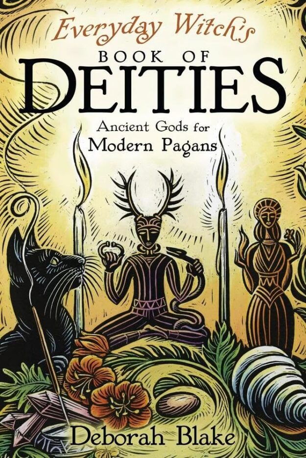 "Everyday Witch's Book of Deities: Ancient Gods for Modern Pagans" by Deborah Blake