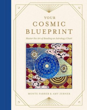 "Your Cosmic Blueprint: Master the Art of Reading an Astrology Chart" by Monte Farber and Amy Zerner