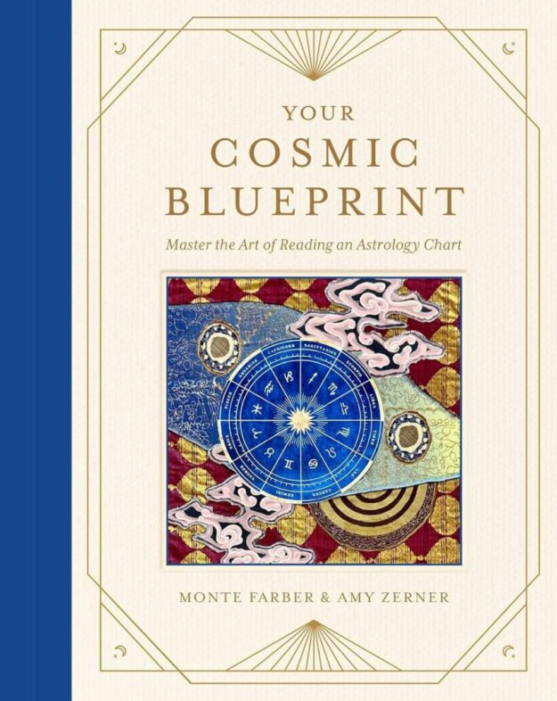 "Your Cosmic Blueprint: Master the Art of Reading an Astrology Chart" by Monte Farber and Amy Zerner