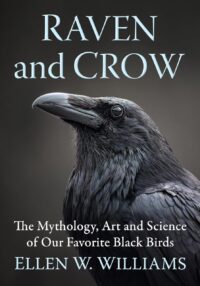 "Raven and Crow: The Mythology, Art and Science of Our Favorite Black Birds" by Ellen W. Williams