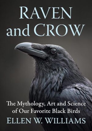 "Raven and Crow: The Mythology, Art and Science of Our Favorite Black Birds" by Ellen W. Williams
