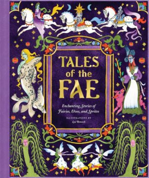 "Tales of the Fae: Enchanting Stories of Fairies, Elves, and Sprites" by Chronicle Books