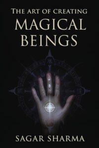 "The Art of Creating Magical Beings" by Sagar Sharma