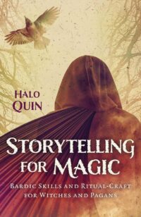 "Storytelling for Magic: Bardic Skills and Ritual-Craft for Witches and Pagans" by Halo Quin