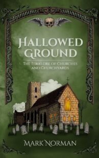 "Hallowed Ground: The Folklore of Churches and Churchyards" by Mark Norman