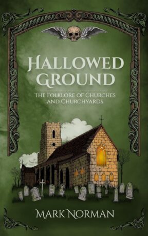 "Hallowed Ground: The Folklore of Churches and Churchyards" by Mark Norman