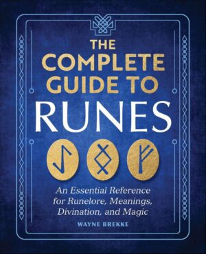 "The Complete Guide to Runes: An Essential Reference for Runelore, Meanings, Divination, and Magic" by Wayne Brekke