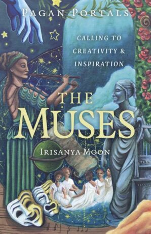 "The Muses: Calling to Creativity & Inspiration" by Irisanya Moon (Pagan Portals)