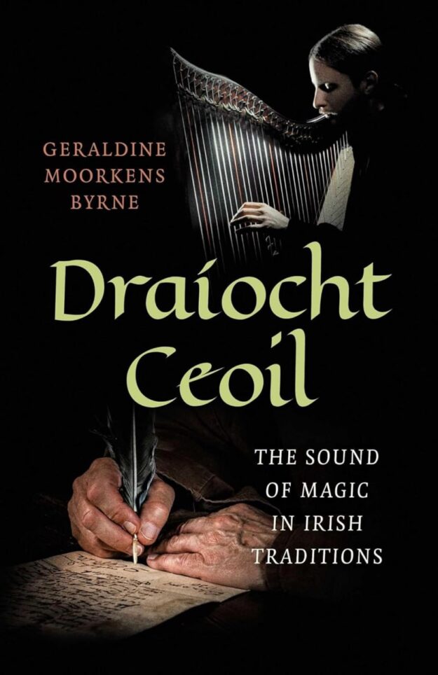 "Draíocht Ceoil: The Sound of Magic in Irish Traditions" by Geraldine Moorkens Byrne