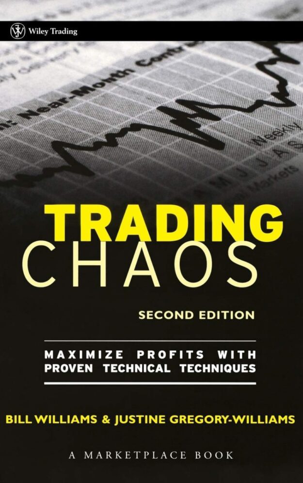 "Trading Chaos: Maximize Profits with Proven Technical Techniques" by Bill M. Williams