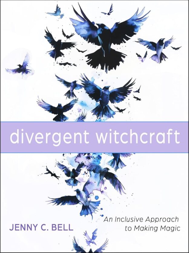 "Divergent Witchcraft: An Inclusive Approach to Making Magic" by Jenny C. Bell