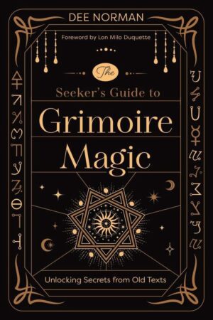 "The Seeker's Guide to Grimoire Magic: Unlocking Secrets from Old Texts" by Dee Norman