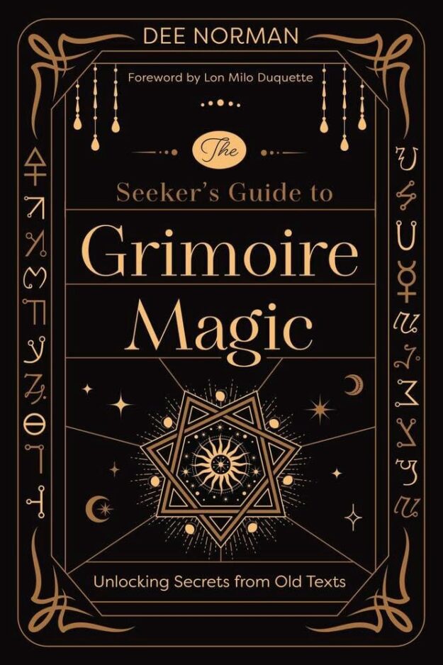 "The Seeker's Guide to Grimoire Magic: Unlocking Secrets from Old Texts" by Dee Norman
