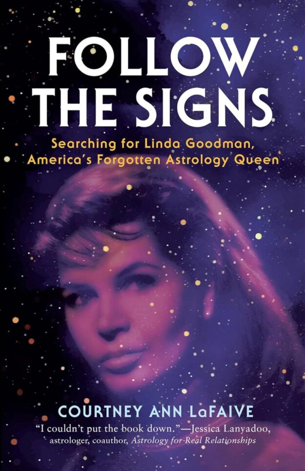 "Follow the Signs: Searching for Linda Goodman, America’s Forgotten Astrology Queen" by Courtney Ann LaFaive