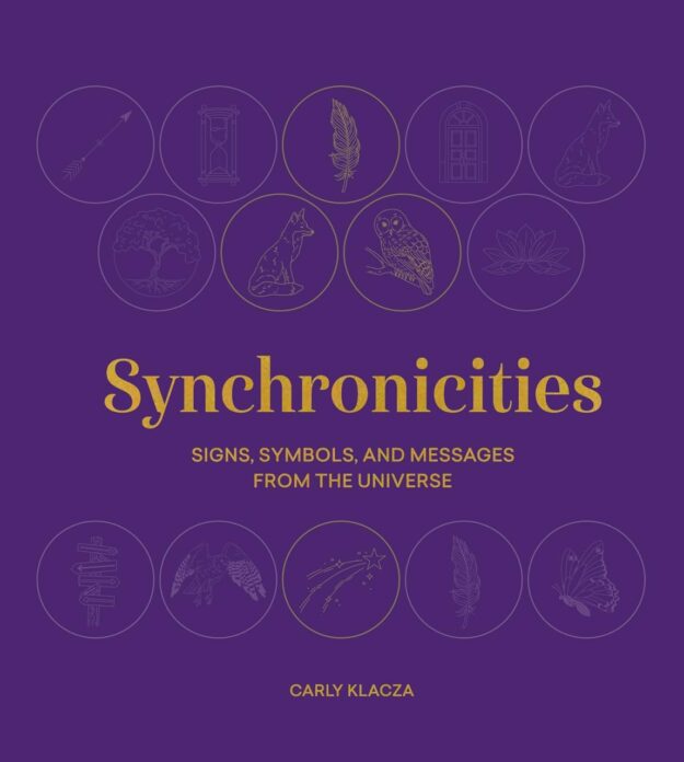"Synchronicities: Signs, symbols, and messages from the universe" by Carly Klacza