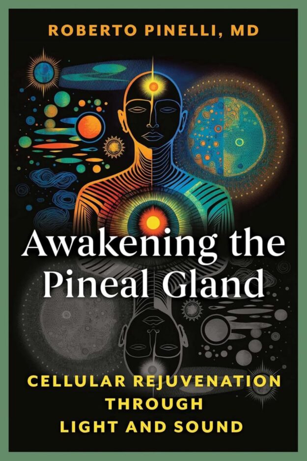 "Awakening the Pineal Gland: Cellular Rejuvenation through Light and Sound" by Roberto Pinelli