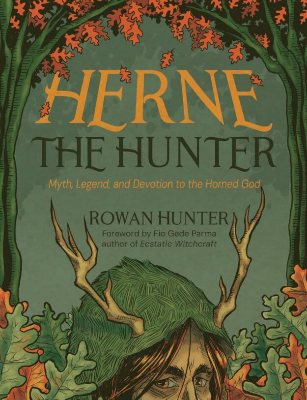 "Herne the Hunter: Myth, Legend, and Devotion to the Horned God" by Rowan Hunter