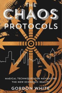 "The Chaos Protocols: Magical Techniques for Navigating the New Economic Reality" by Gordon White