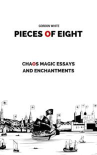 "Pieces of Eight: Chaos Magic Essays and Enchantments" by Gordon White