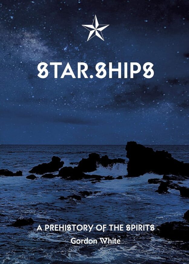 "Star.Ships: A Prehistory of the Spirits" by Gordon White