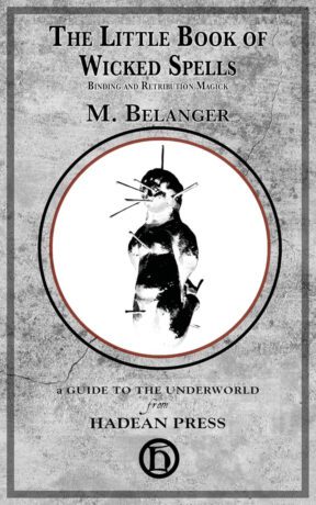 "The Little Book of Wicked Spells: Binding and Retribution Magick" by M. Belanger