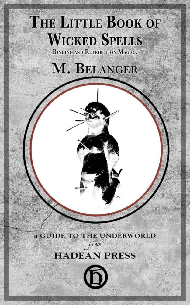 "The Little Book of Wicked Spells: Binding and Retribution Magick" by M. Belanger
