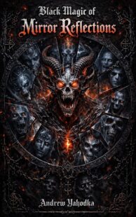 "Black Magic of Mirror Reflections: Dark Mirror Rituals for Inner Power, Shadow Work, and Self-Transformation" by Andrew Yahodka "Black Magic of Mirror Reflections: Dark Mirror Rituals for Inner Power, Shadow Work, and Self-Transformation" by Andrew Yahodka
