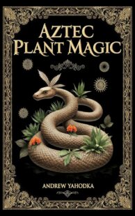 "Aztec Plant Magic" by Andrew Yahodka "Aztec Plant Magic" by Andrew Yahodka