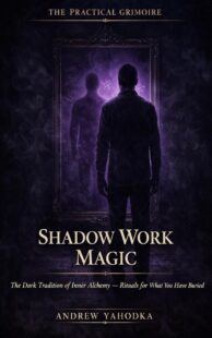 "Shadow Work Magic: The Dark Tradition of Inner Alchemy" by Andrew Yahodka "Shadow Work Magic: The Dark Tradition of Inner Alchemy" by Andrew Yahodka