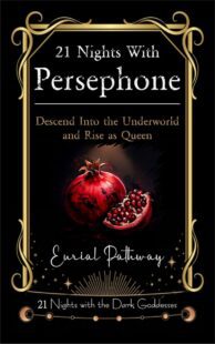 "21 Nights with Persephone: Descend Into the Underworld and Rise as Queen" by Eurial Pathway