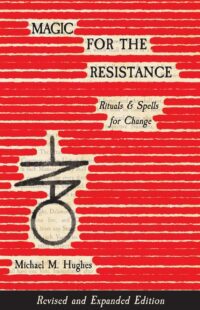 "Magic for the Resistance: Rituals & Spells for Change" by Michael M. Hughes (2025 revised & expanded edition)