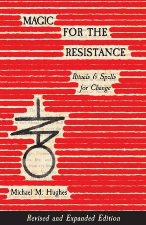 "Magic for the Resistance: Rituals & Spells for Change" by Michael M. Hughes (2025 revised & expanded edition)