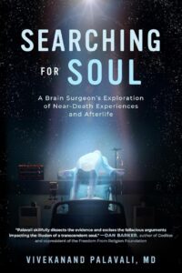 "Searching for Soul: A Brain Surgeon's Exploration of Near-Death Experiences and Afterlife" by Vivekanand Palavali